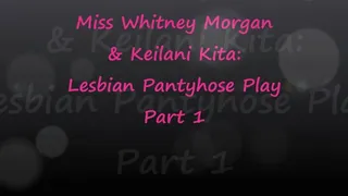 Whitney Morgan & Keilani Kita Lesbian Pantyhose Play Part 1