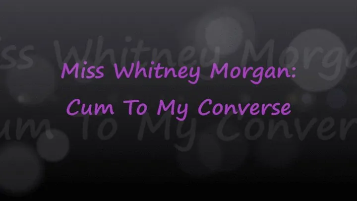 Miss Whitney Morgan: Cum To My Converse