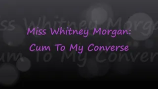 Miss Whitney Morgan: Cum To My Converse