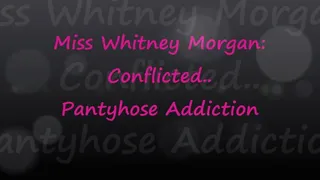 Miss Whitney Morgan: Conflicted Pantyhose Addiction