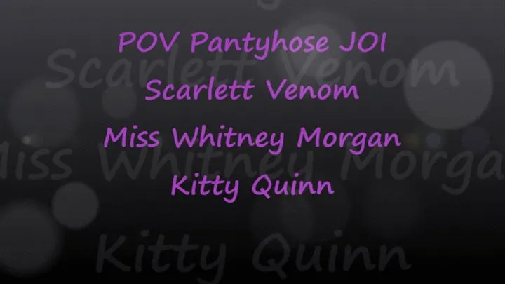 POV Pantyhose JOI with Scarlett Venom Whitney Morgan Kitty Quinn