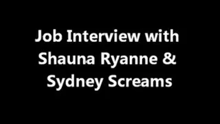 The Job Interview with Shauna Ryanne & Sydney Screams