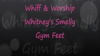 Whiff Worship Whitney's Smelly Gym Feet