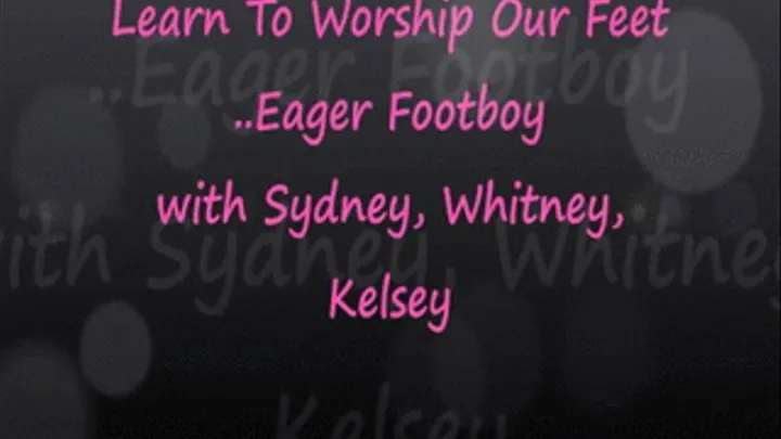 Learn to Worship Feet w/ Sydney, Whitney, Kelsey