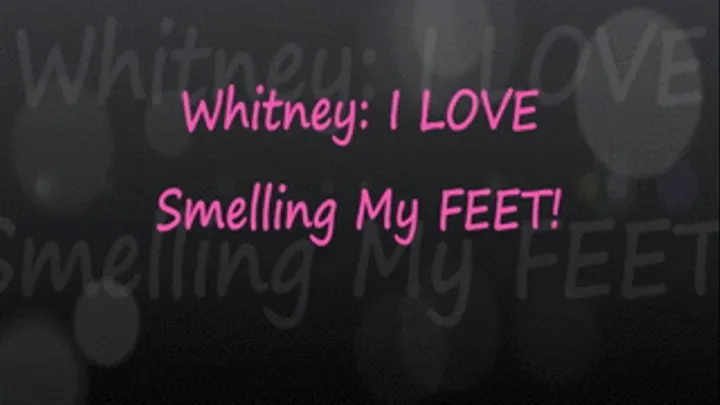 Whitney LOVES Smelling Her Feet!