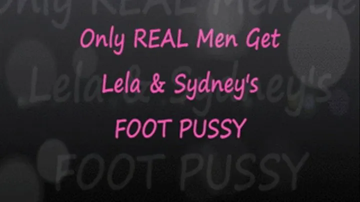 Only Real Men Get Lela & Sydney's Foot Pussy!