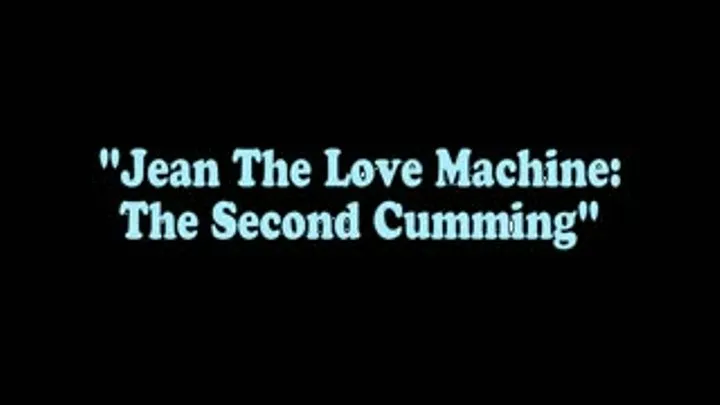 Jean The Love Machine: The Second Cumming