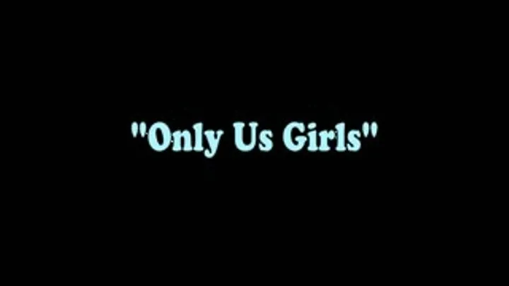 Only Us Girls - Part 2