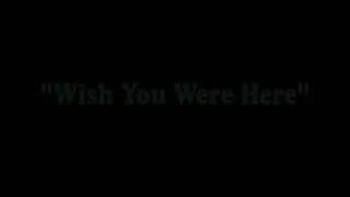 Wish You Were Here (Clip - )