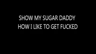 SHOW MY SUGAR STEP-DADDY HOW I LIKED TO BE FUCKED