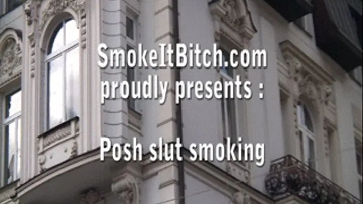 Posh slut smoking video