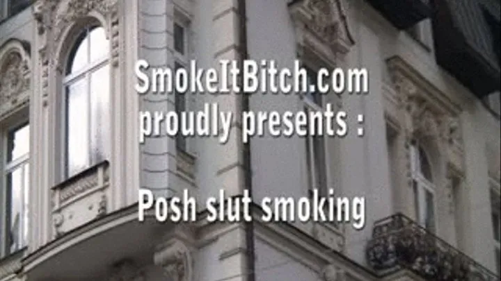 Posh slut smokes