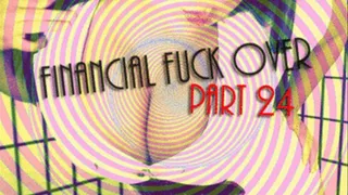 Financial Fuck Over Part 24