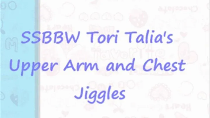 SSBBW Tori Talia's Jiggly Arms and Boobs