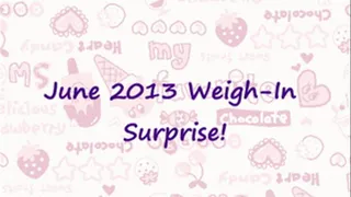 June 2013 Weigh In Surprise!