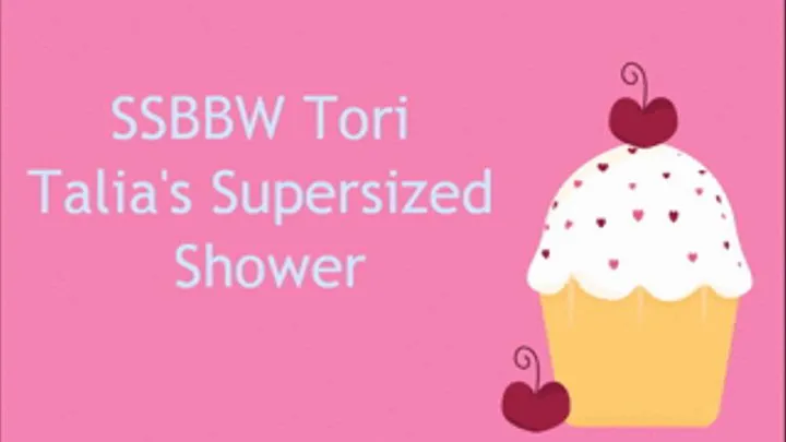 SSBBW Tori Talia's Supersized Shower!