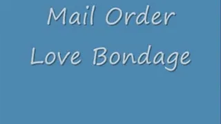 "Mail Order Love Bondage, Part I", With Dakkota Grey