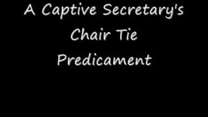 "A Captive Secretary's Chair Tie Predicament"