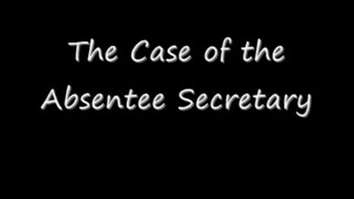 "The Case Of The Absentee Secretary"