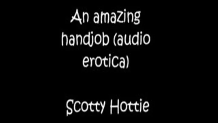 An amazing handjob (audio erotica) 320 x 180