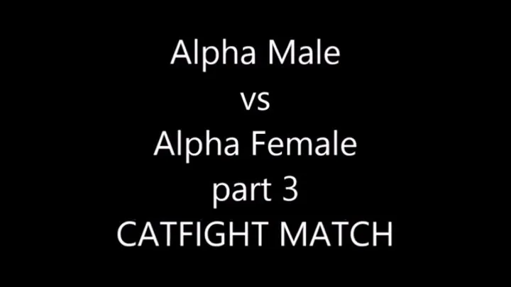 ALPHA MALE VS ALPHA FEMALE PART 3 CATFIGHT MATCH FULL CHALLENGE