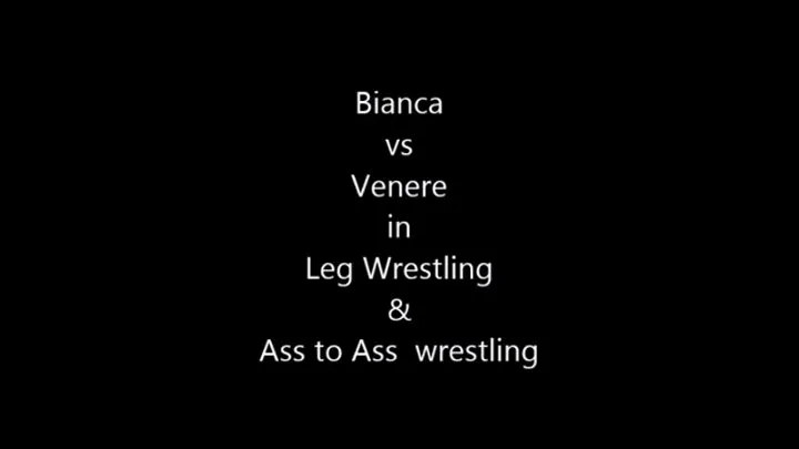 BIANCA VS VENERE, LEG WRESTLING, ASS WRESTLING