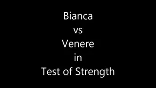 BIANCA VS VENERE IN : TEST OF STRENGTH CHALLENGE