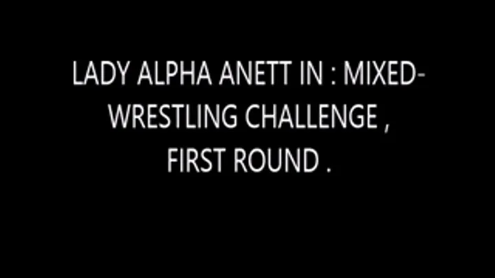 LADY ALPHA ANETT IN MIXED-WRESTLING CHALLENGE, ROUND 1