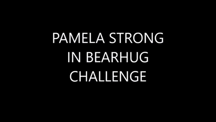 PAMELA IN BEARHUG CHALLENGE