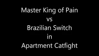 MASTER KING OF PAIN VS BRAZILIAN SWITCH, APARTMENT CATFIGHT