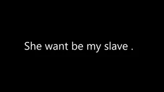 SHE WANT BE MY SLAVE PART 1