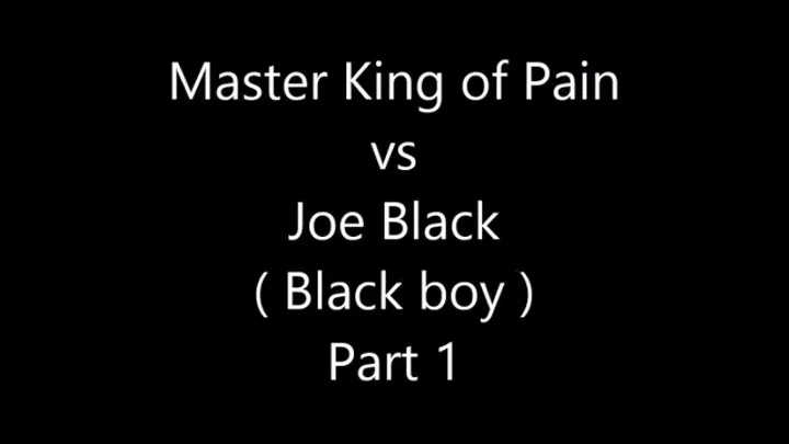 MASTER KING OF PAIN VS JOE BLACK PART 1