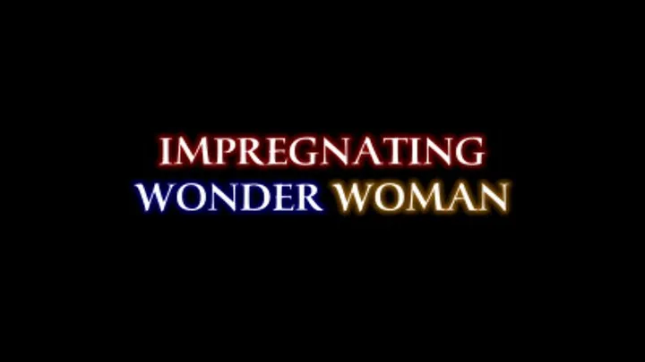 Impregnating Wonder Woman!