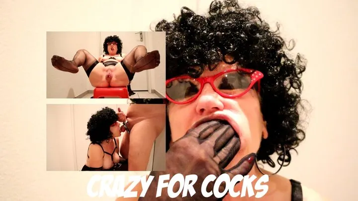 Crazy for cocks