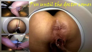 Piss until the doctor comes