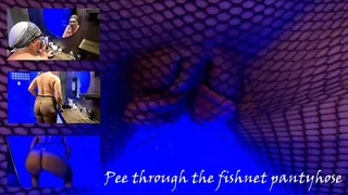 Pee through the fishnet pantyhose