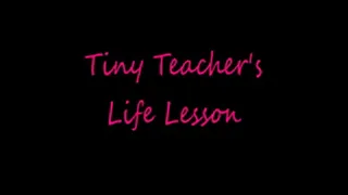 Tiny Teacher's Life Lesson