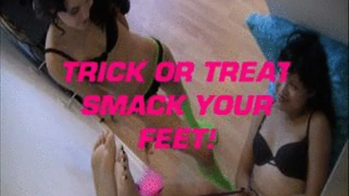 Trick Or treat Smack Your feet!