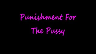 Punishment For The Pussy!