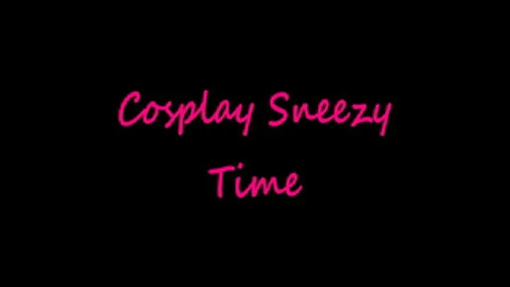 Cosplay Sneezy Time