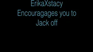 ErikaXstacy Encourages you to jack off