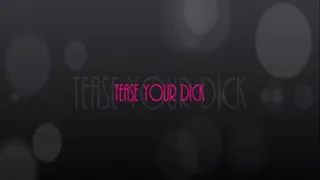 TEASE YOUR DICK