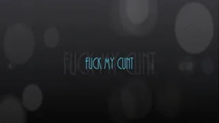 Fuck My Cunt