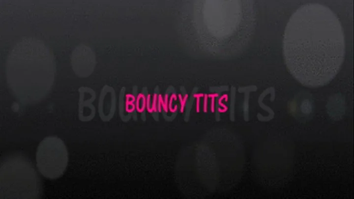 BOUNCY TITS