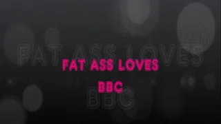 FAT ASS LOVES BBC