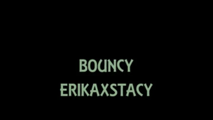 BOUNCY ERIKAXSTACY