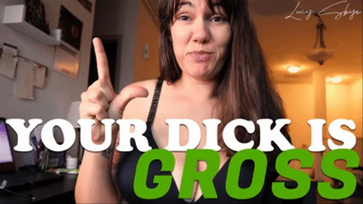 Your Dick is Gross