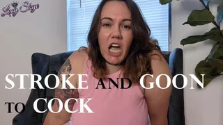 Stroke and Goon to Cock