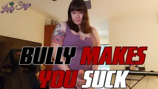 Bully Makes you Suck