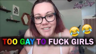 Too Gay to Fuck Girls